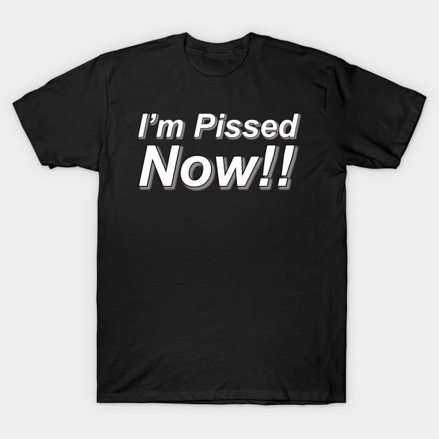 I’m pissed now! Workaholics T-Shirt by Coolsville